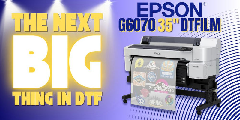 Epson G6070 35in DTFilm Printer - The Next BIG thing in DTF