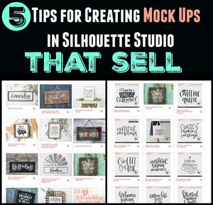 5 TIPS FOR CREATING MOCK UPS IN SILHOUETTE STUDIO THAT SELL