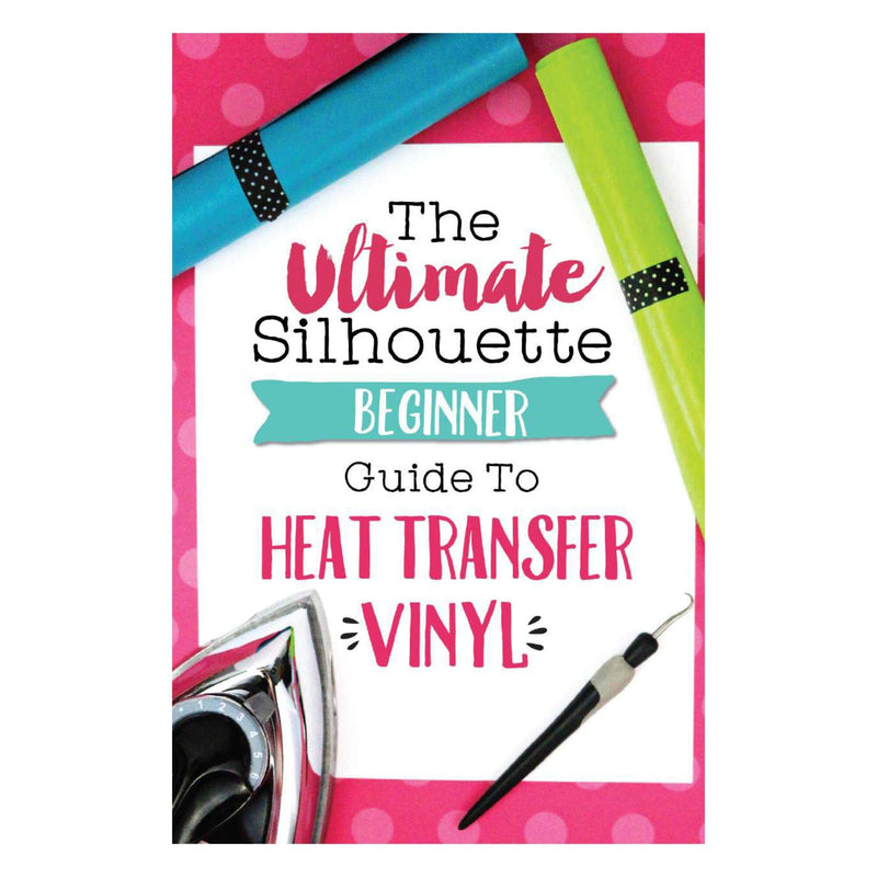 The Ultimate Silhouette Beginner Guide to Heat Transfer Vinyl by Silhouette School Silhouette Silhouette 