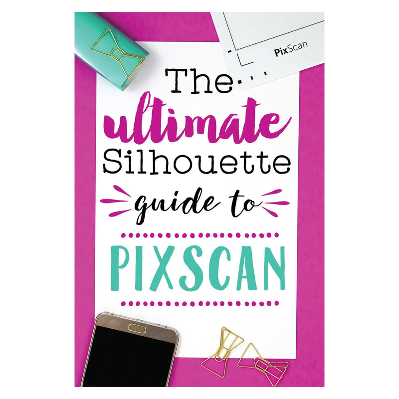 The Ultimate Silhouette Guide to Pixscan by Silhouette School Silhouette Silhouette 