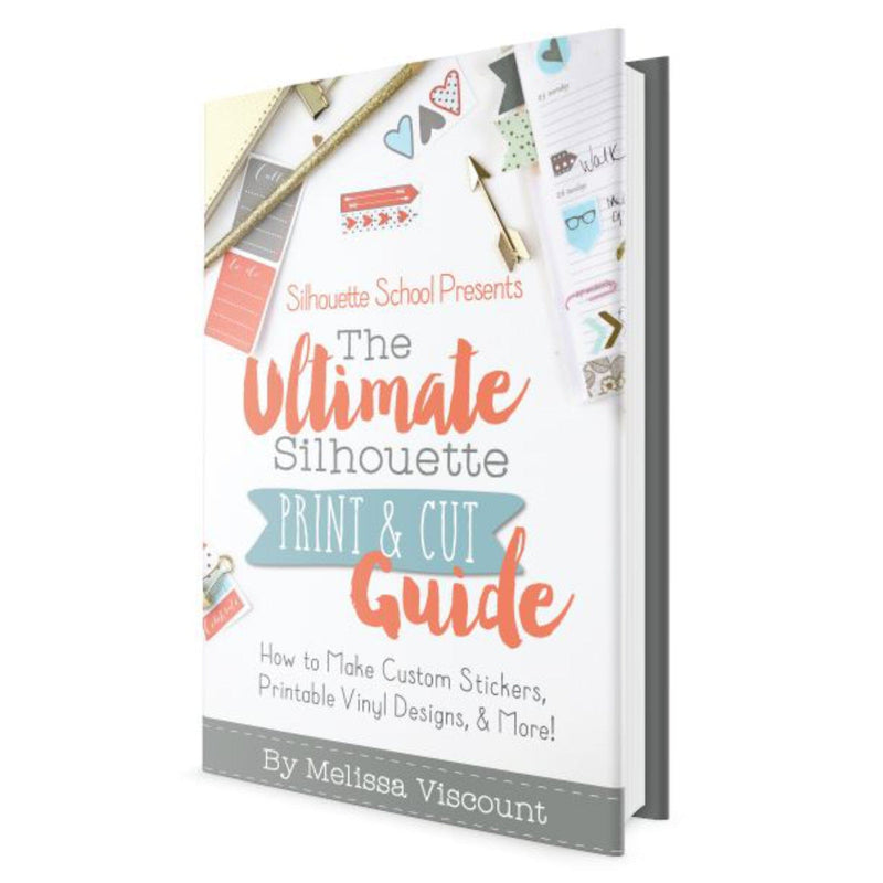 The Ultimate Silhouette Print and Cut E-Book By Silhouette School Silhouette Silhouette 